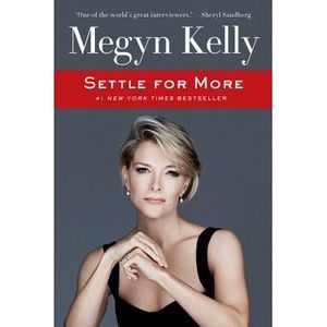 Settle for More -- Megyn Kelly